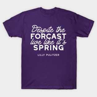 Live Like It's Spring Passes Quote Alt ver T-Shirt